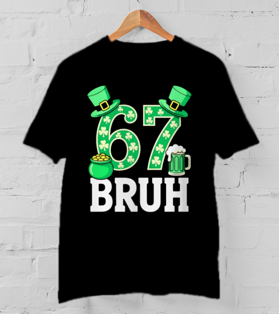 67 Bruh St Patrick's Day Shamrock Hat Beer Pot Of Gold T-Shirt