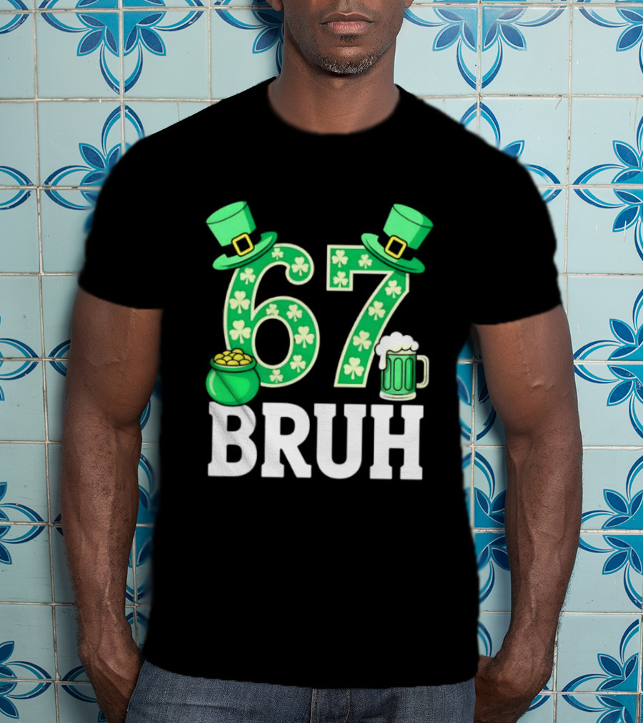 67 Bruh St Patrick's Day Shamrock Hat Beer Pot Of Gold T-Shirt