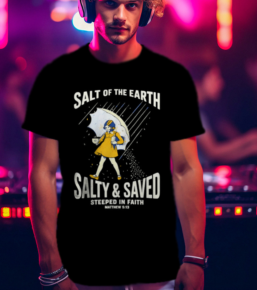 Salt Of The Earth Salty And Saved Steeped In Faith Matthew 5:13 Umbrella Girl T-Shirt