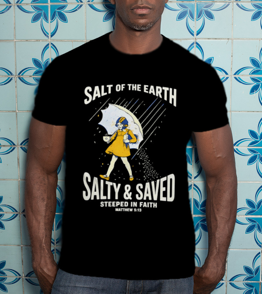 Salt Of The Earth Salty And Saved Steeped In Faith Matthew 5:13 Umbrella Girl T-Shirt