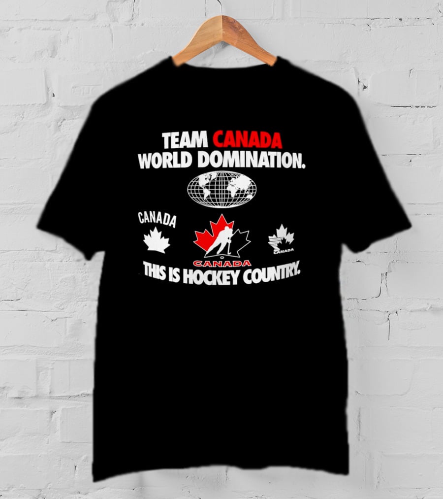 Team Canada Hockey World Domination This Is Canada Hockey Country T-Shirt