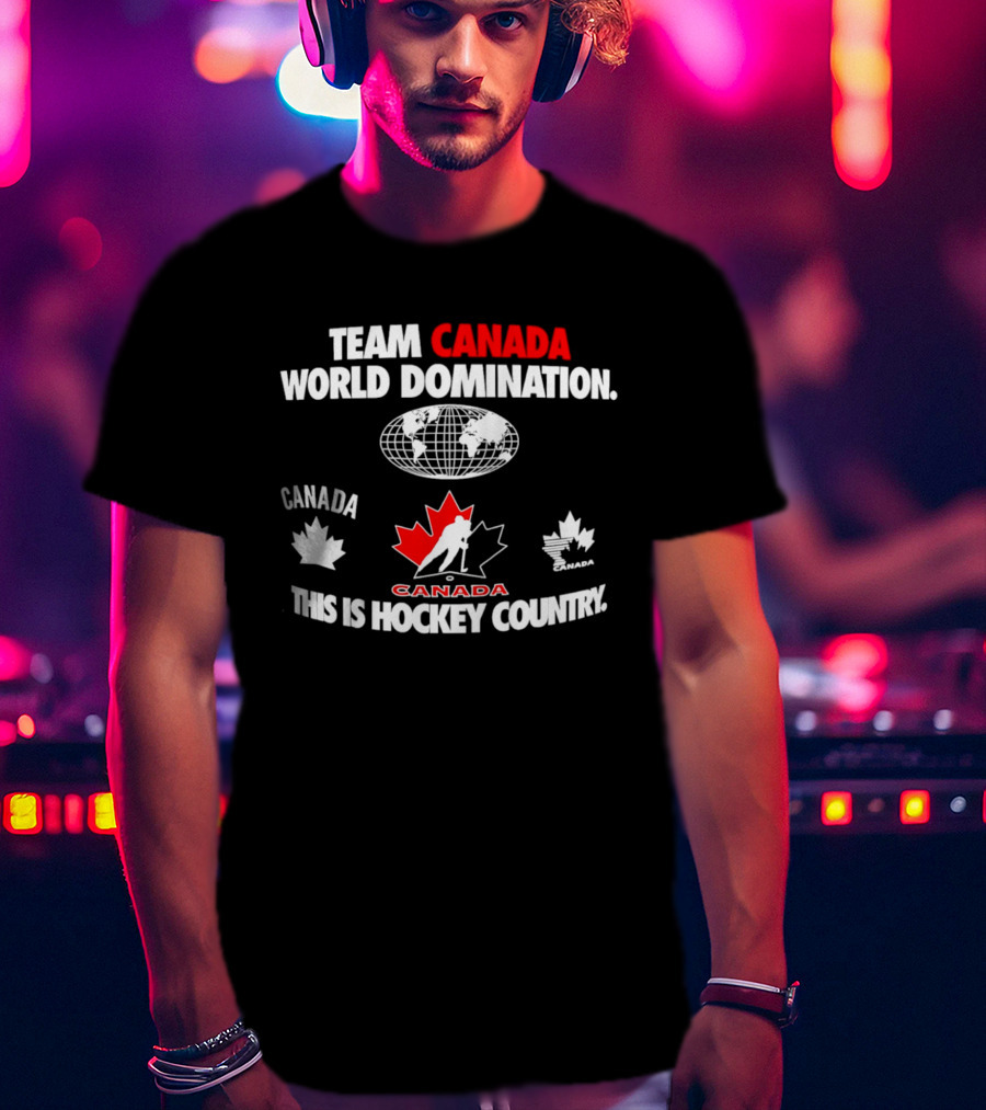 Team Canada Hockey World Domination This Is Canada Hockey Country T-Shirt