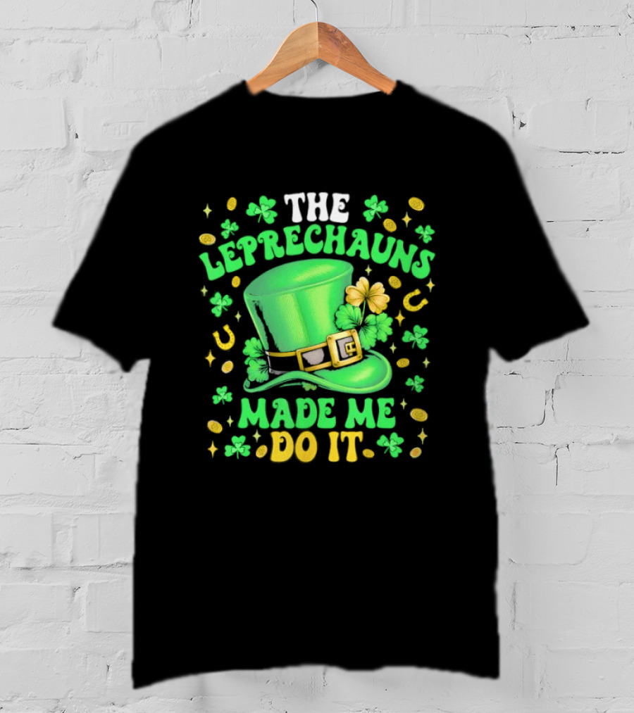 St Patrick's Day Leprechauns Hat Shamrock Made Me Do It T-Shirt