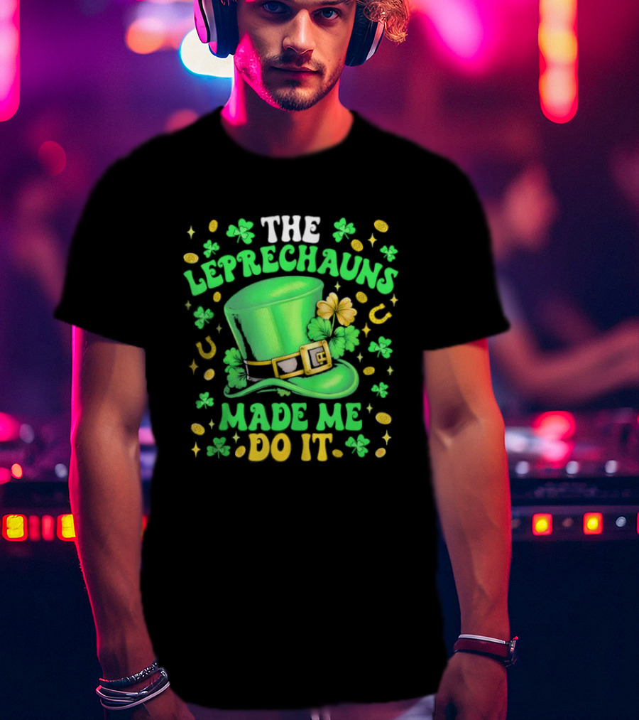 St Patrick's Day Leprechauns Hat Shamrock Made Me Do It T-Shirt