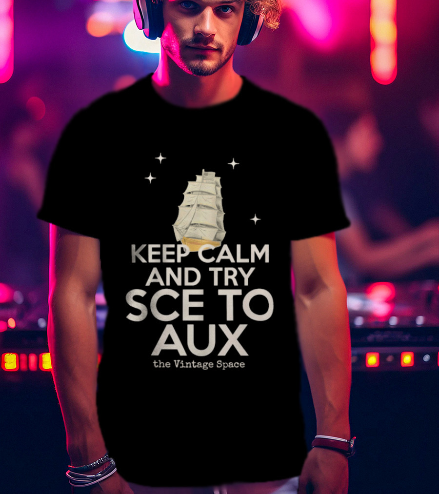 Keep Calm And Try Sce To Aux The Vintage Space T-Shirt