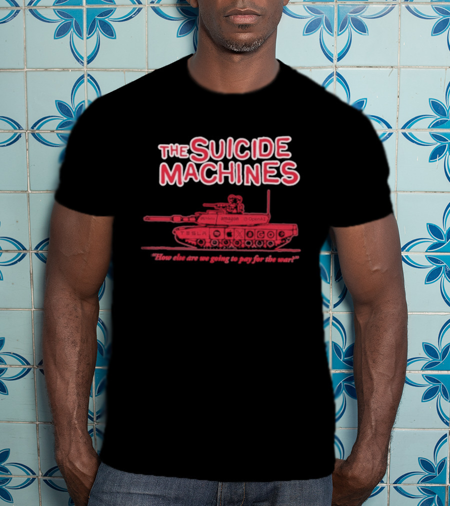 The Suicide Machines How Else Are We Going To Pay For The War Tank T-Shirt