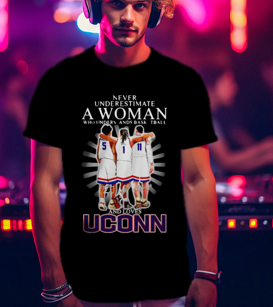 Never Underestimate A Woman Who Understands Basketball And Loves UConn T-Shirt