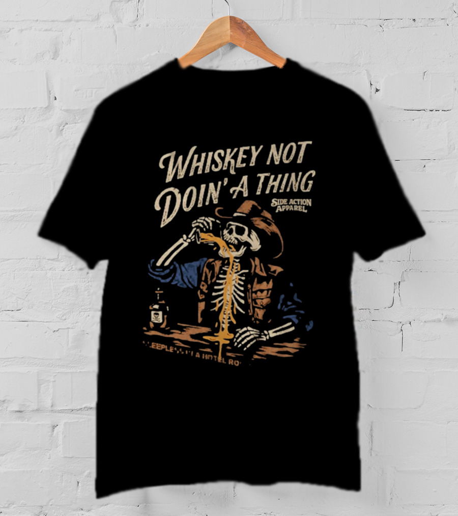 Whiskey Not Doin' A Thing Skeleton Pouring Drink Side Action T-Shirt