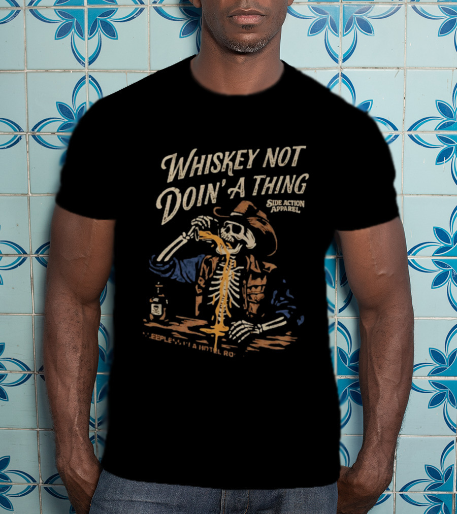 Whiskey Not Doin' A Thing Skeleton Pouring Drink Side Action T-Shirt