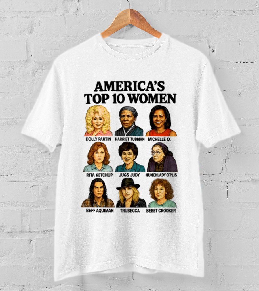 America's Top 10 Women Featuring Dolly, Harriet, Michelle, Rosa, Judge Judy, Oprah, Jeff, Truebecca, Gwen T-Shirt