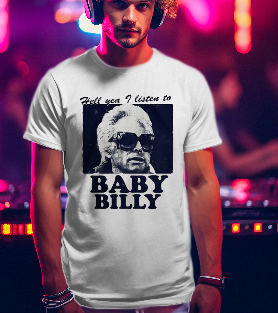 Hell Yea I Listen To Baby Billy The Righteous Gemstones T-Shirt