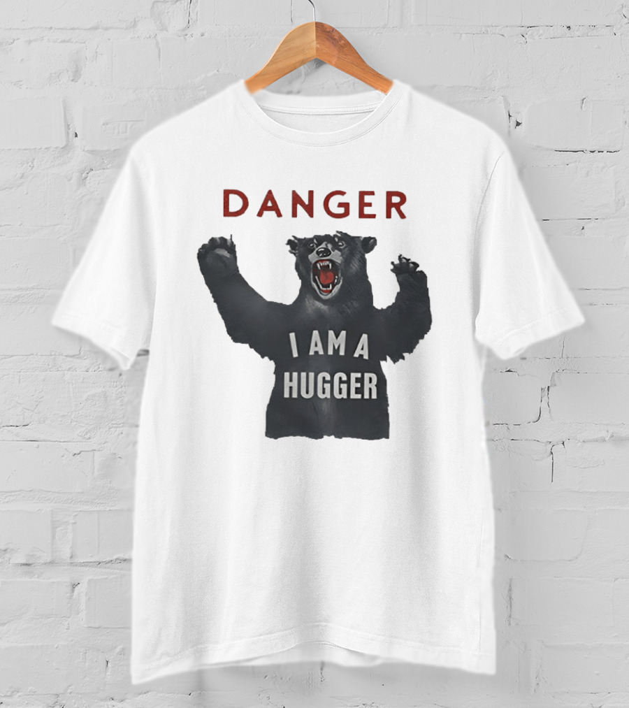 Danger I Am A Hugger Bear T-Shirt
