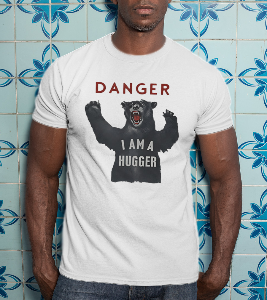 Danger I Am A Hugger Bear T-Shirt