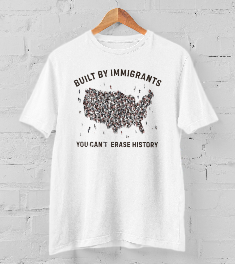 Built By Immigrants You Can't Erase History America Map T-Shirt