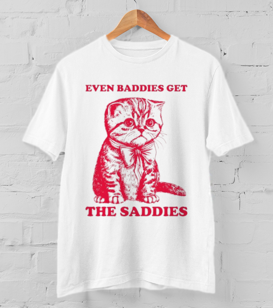 Even Baddies Get The Saddies Cute Cat T-Shirt