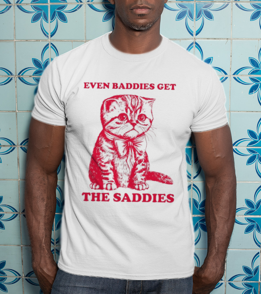 Even Baddies Get The Saddies Cute Cat T-Shirt