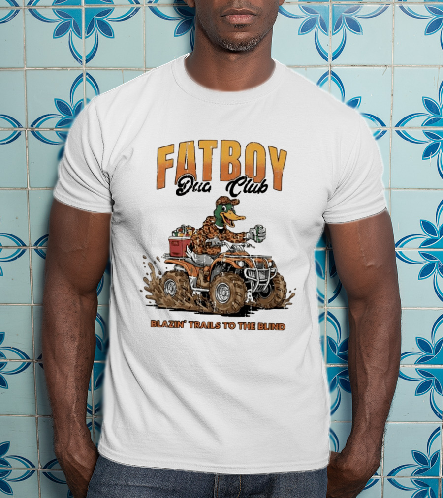 Fat Boy Duck Club Blazin' Trails To The Blind Muddin' Duck Hunter T-Shirt