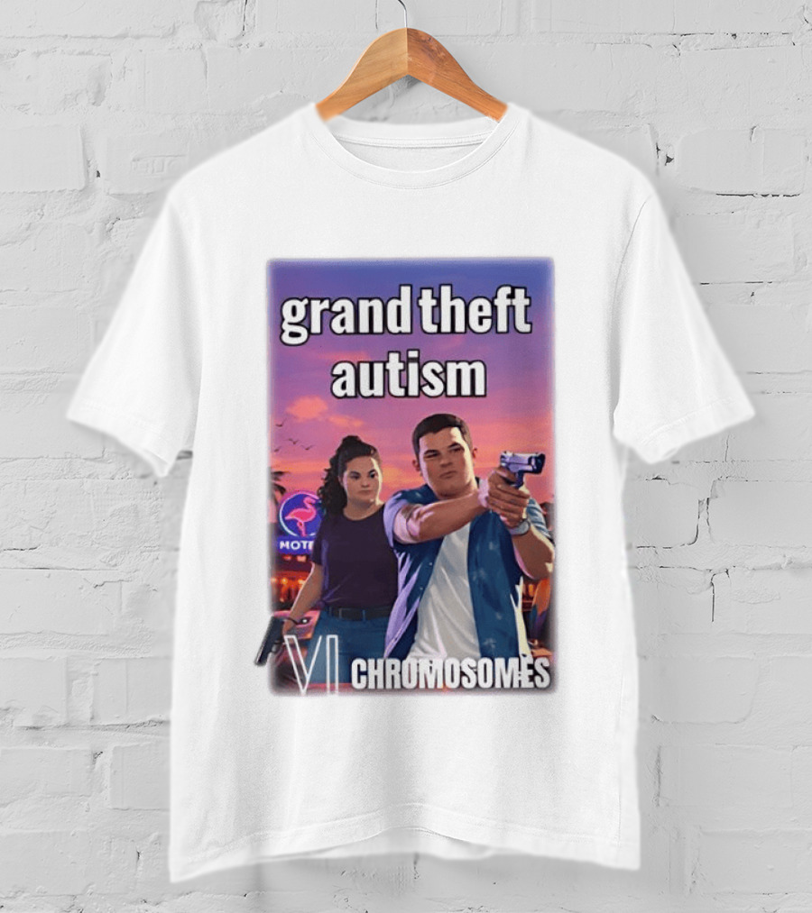 Grand Theft Autism VI Chromosomes GTA T-Shirt