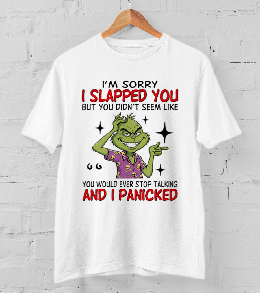 I'm Sorry I Slapped You Grinch Panic Talking T-Shirt
