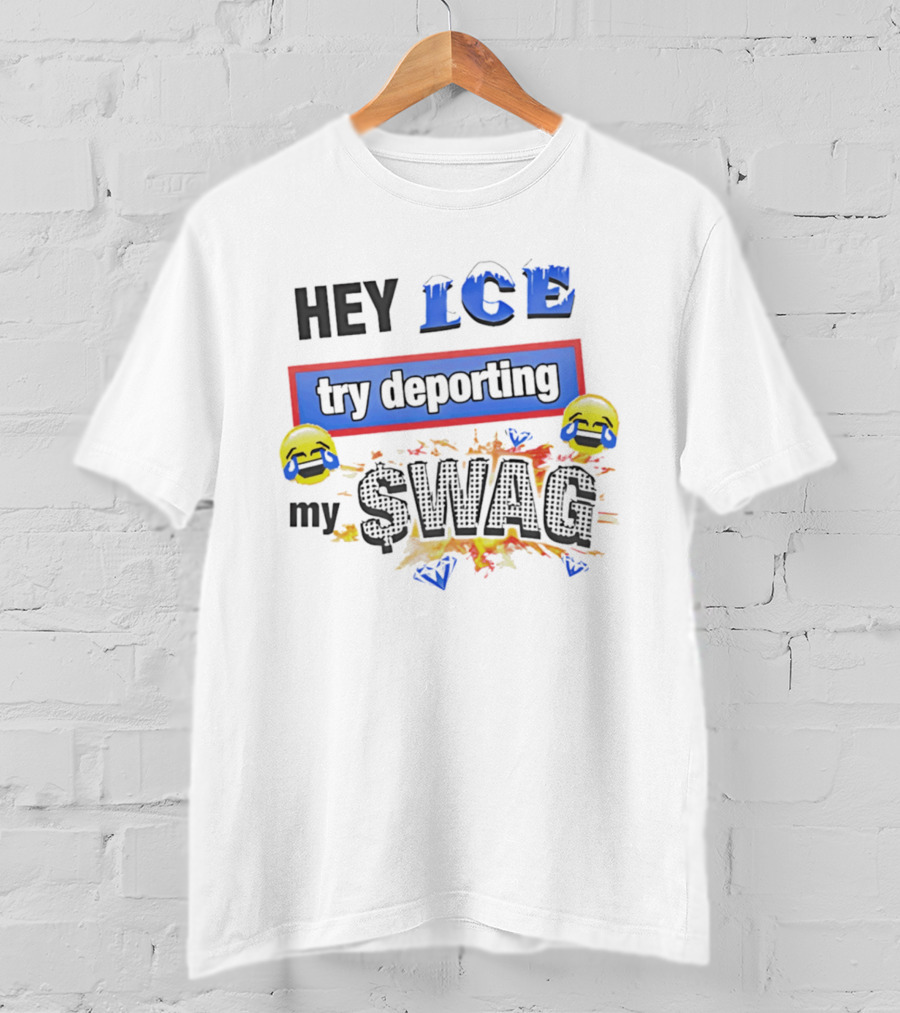 Hey ICE Try Deporting My Swag Emoticons Explosive T-Shirt