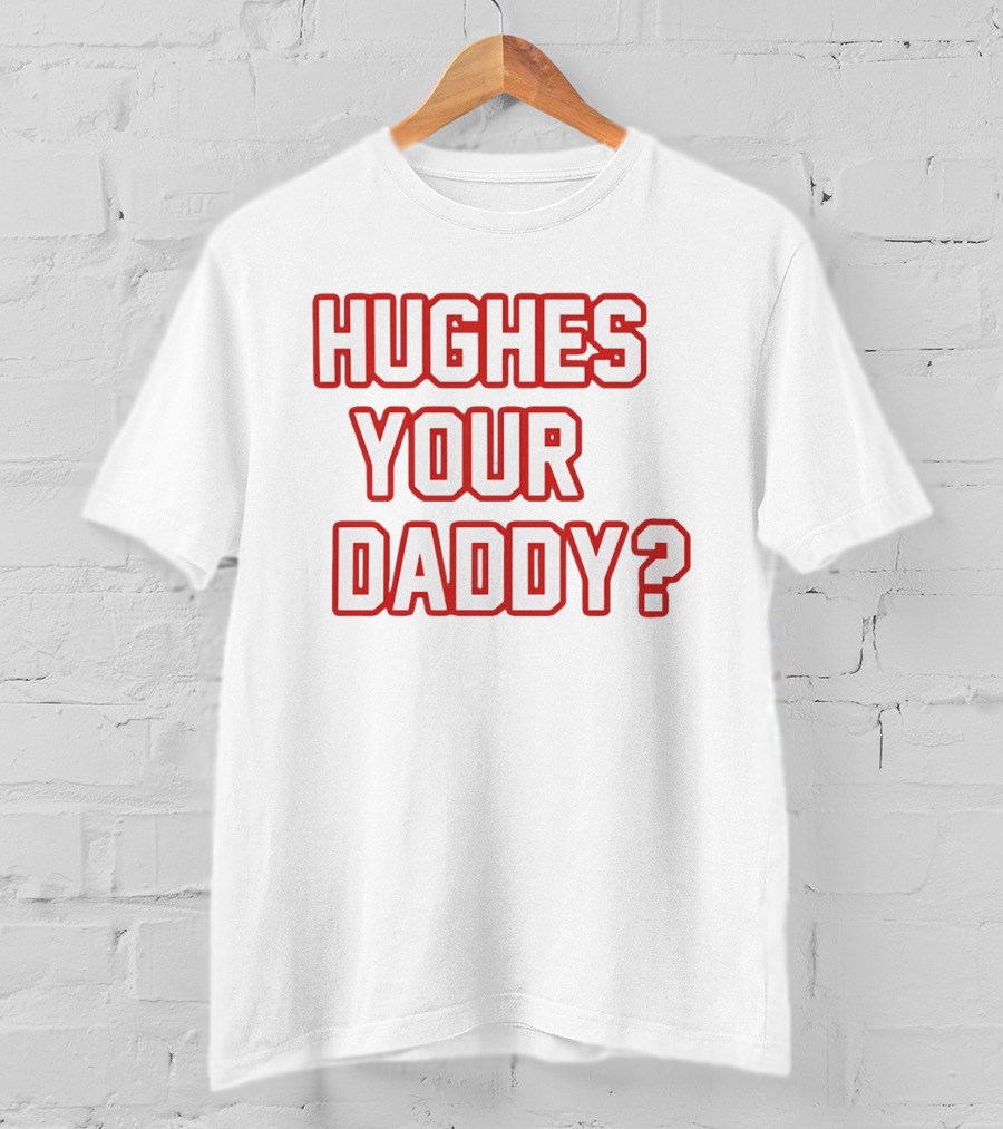Hughes Your Daddy Jack Hughes Hockey Fans T-Shirt