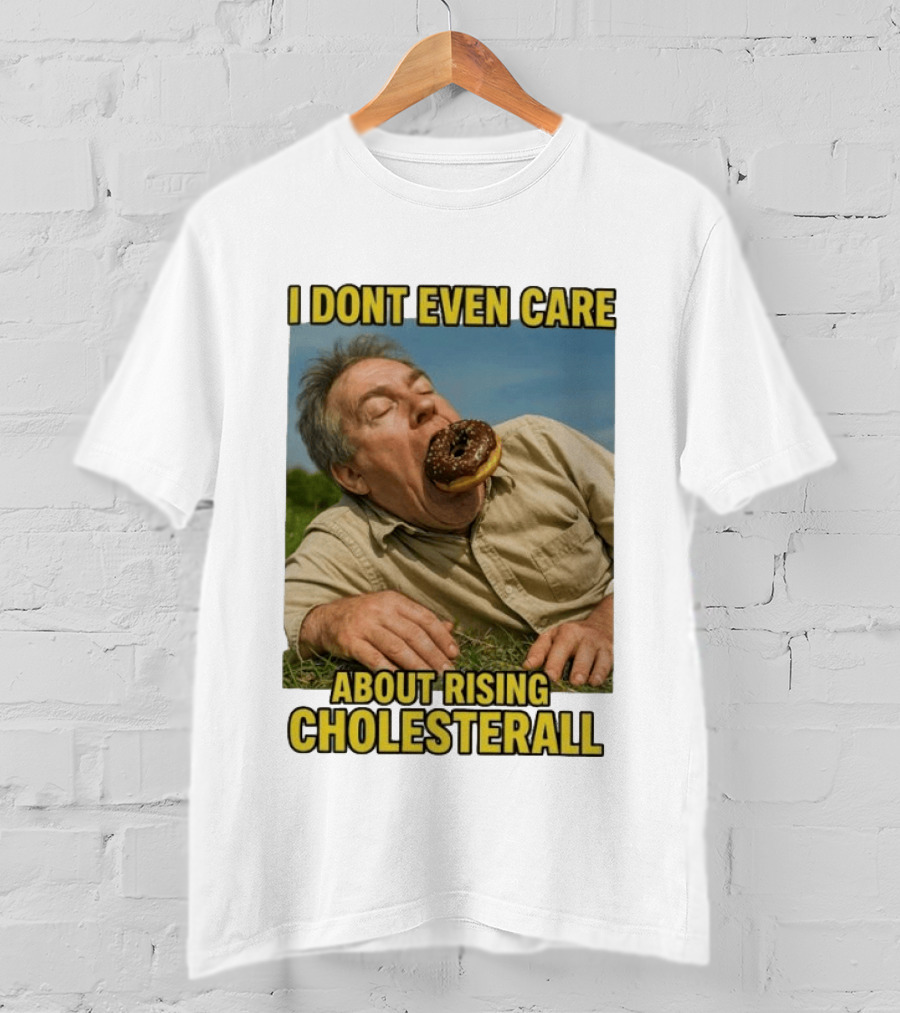 I Don't Even Care About Rising Cholesterall Funny Donut Lover Eating Scene T-Shirt