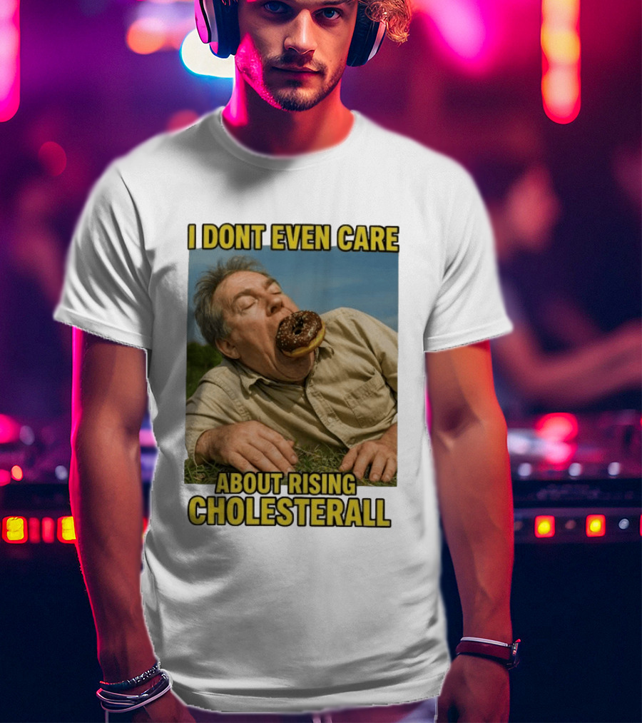 I Don't Even Care About Rising Cholesterall Funny Donut Lover Eating Scene T-Shirt