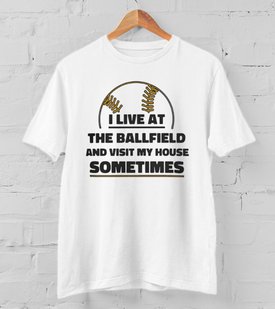 I Live At The Ballfield Visit My House Sometimes Baseball Stitching T-Shirt