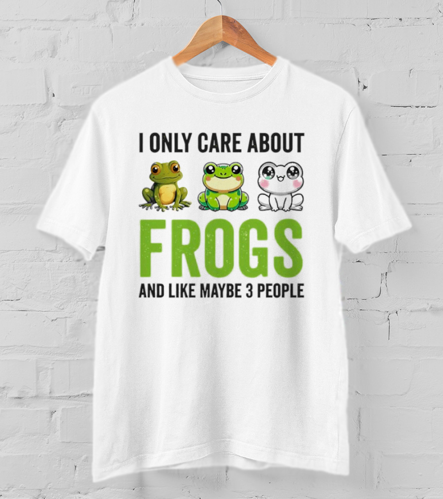I Only Care About Frogs And Like Maybe 3 People Funny Frog Lover T-Shirt