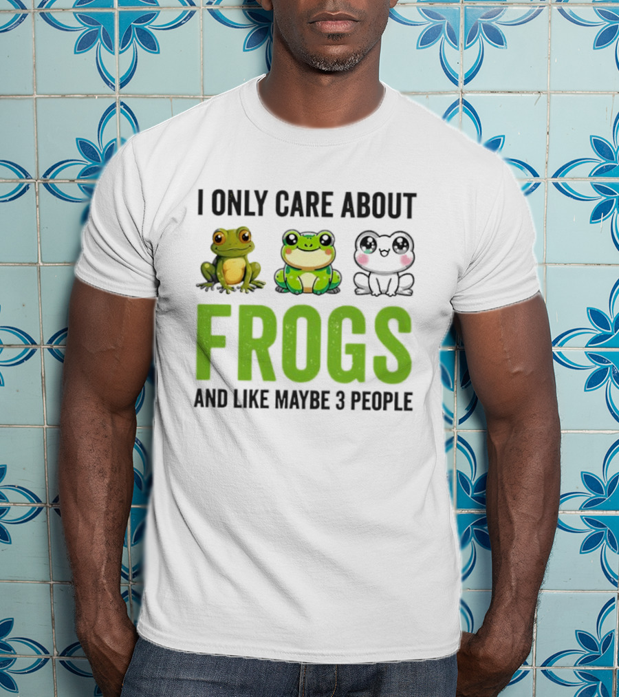 I Only Care About Frogs And Like Maybe 3 People Funny Frog Lover T-Shirt