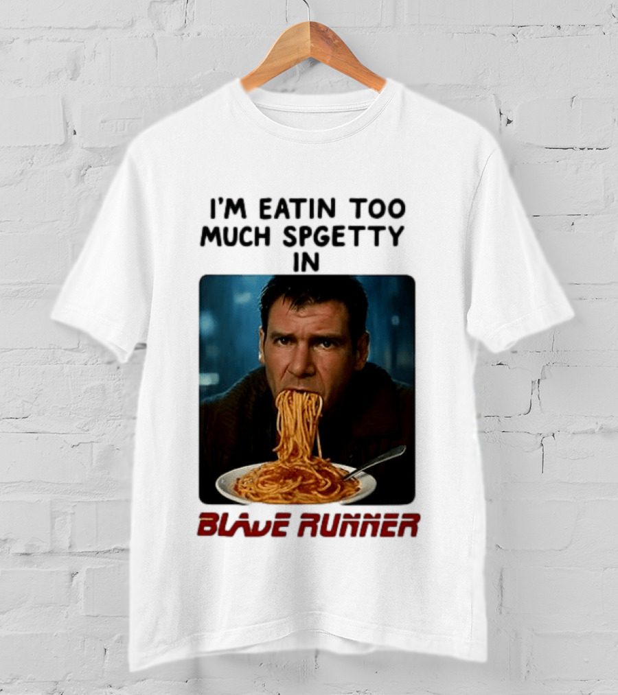 I'm Eatin Too Much Spgetty In Blade Runner T-Shirt