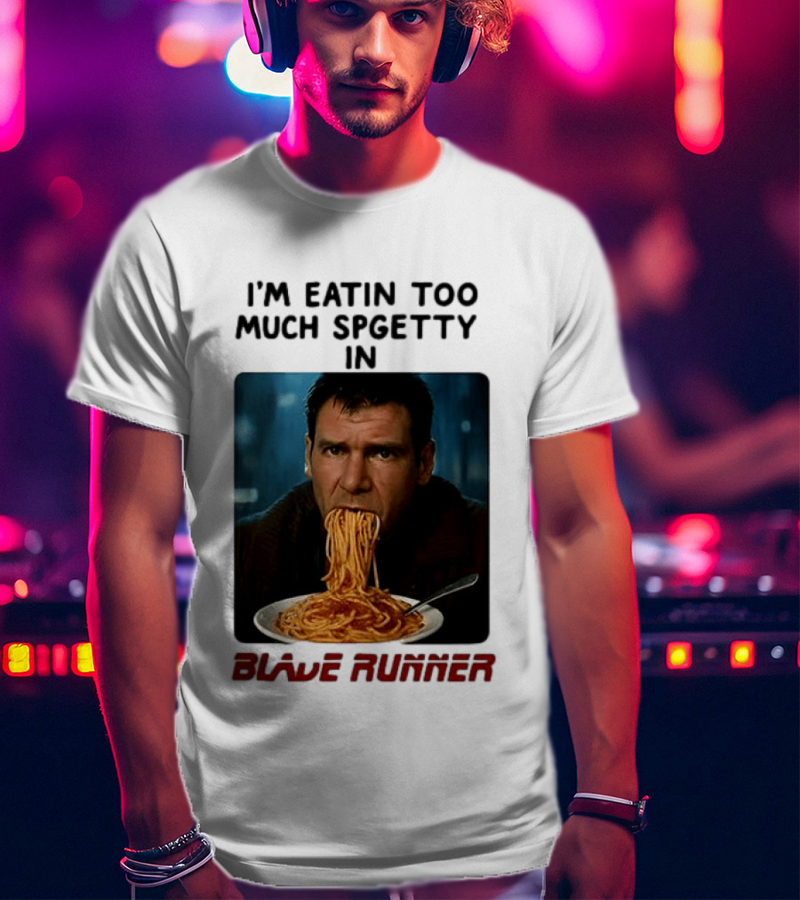 I'm Eatin Too Much Spgetty In Blade Runner T-Shirt