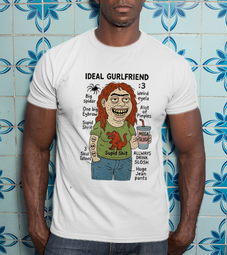 Ideal Gurlfriend Big Spidar Weird Eyelz Funny Character And Supid Shit T-Shirt