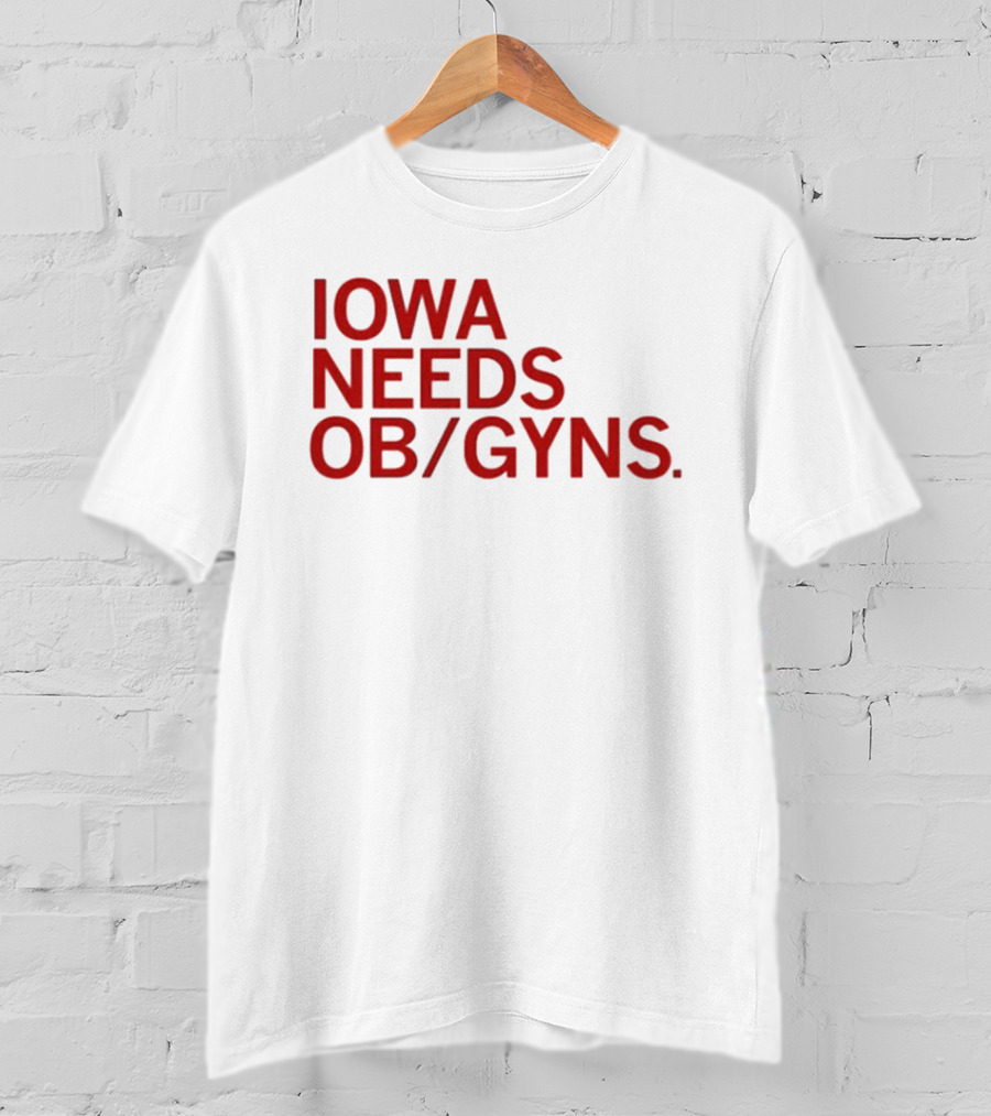 Iowa Needs OB GYNs Healthcare Awareness T-Shirt