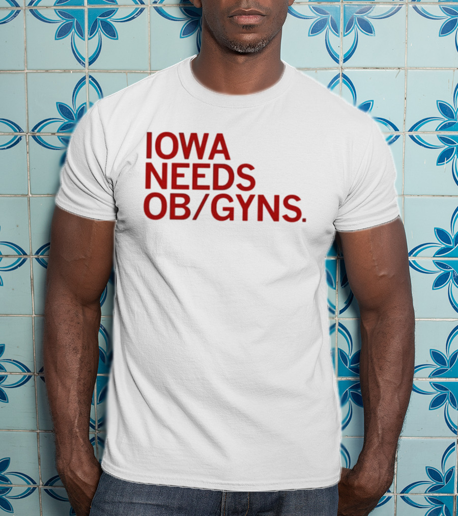 Iowa Needs OB GYNs Healthcare Awareness T-Shirt