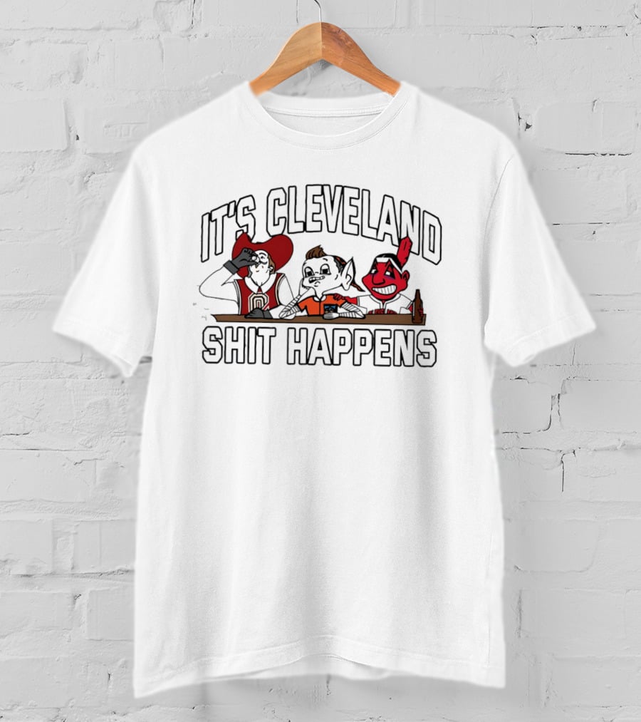 It's Cleveland Funny Drinking Characters Shit Happens T-Shirt