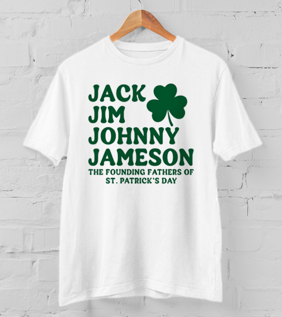 Jack Jim Johnny Jameson The Founding Fathers Of St. Patrick's Day Cloverleaf T-Shirt