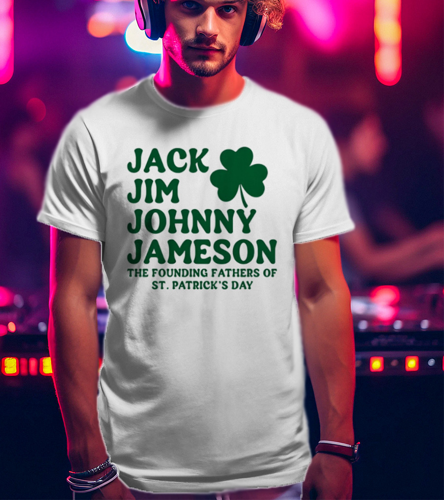 Jack Jim Johnny Jameson The Founding Fathers Of St. Patrick's Day Cloverleaf T-Shirt