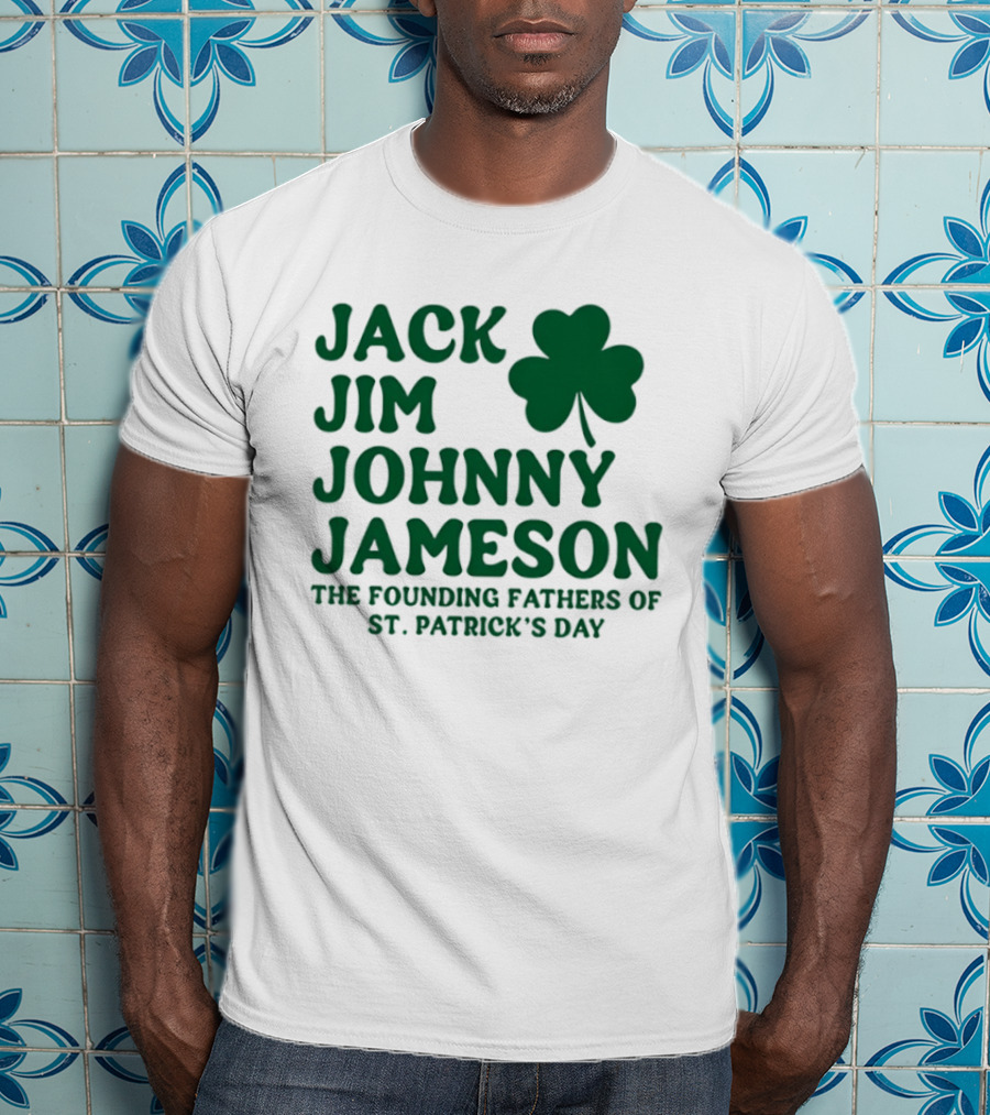 Jack Jim Johnny Jameson The Founding Fathers Of St. Patrick's Day Cloverleaf T-Shirt