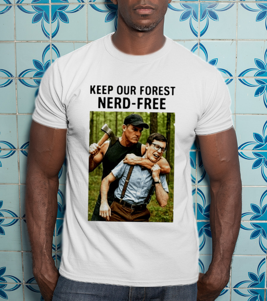 Keep Our Forest Nerd Free Funny Axeman Holding Nerd In Woods T-Shirt