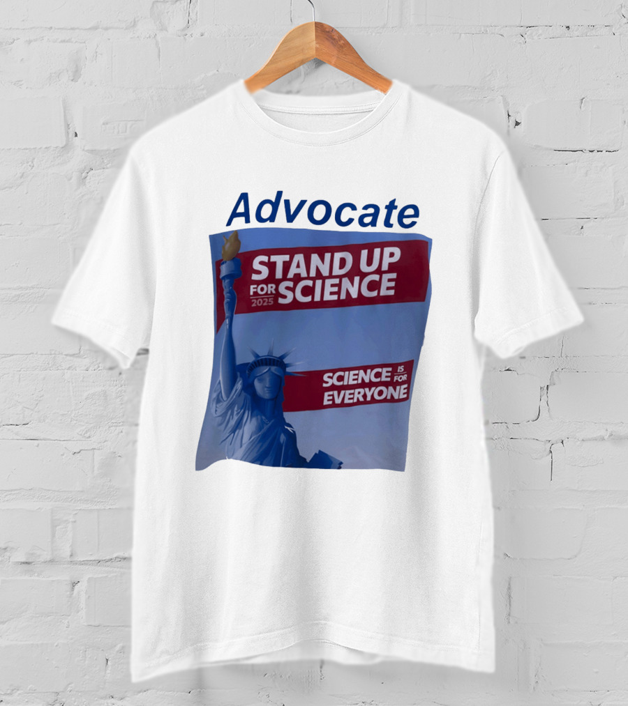 Advocate Stand Up For Science 2025 Science Is For Everyone Statue Of Liberty T-Shirt