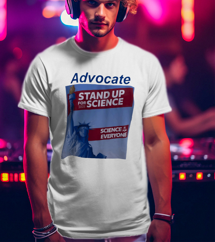 Advocate Stand Up For Science 2025 Science Is For Everyone Statue Of Liberty T-Shirt