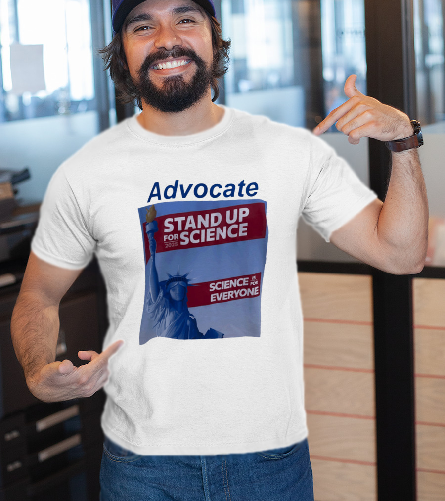 Advocate Stand Up For Science 2025 Science Is For Everyone Statue Of Liberty T-Shirt