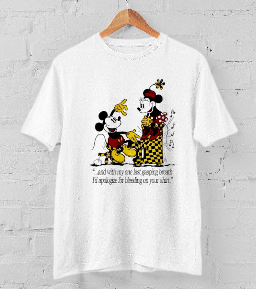 Mickey And Minnie Mouse One Last Gasping Breath Apologize For Bleeding On Your T-Shirt