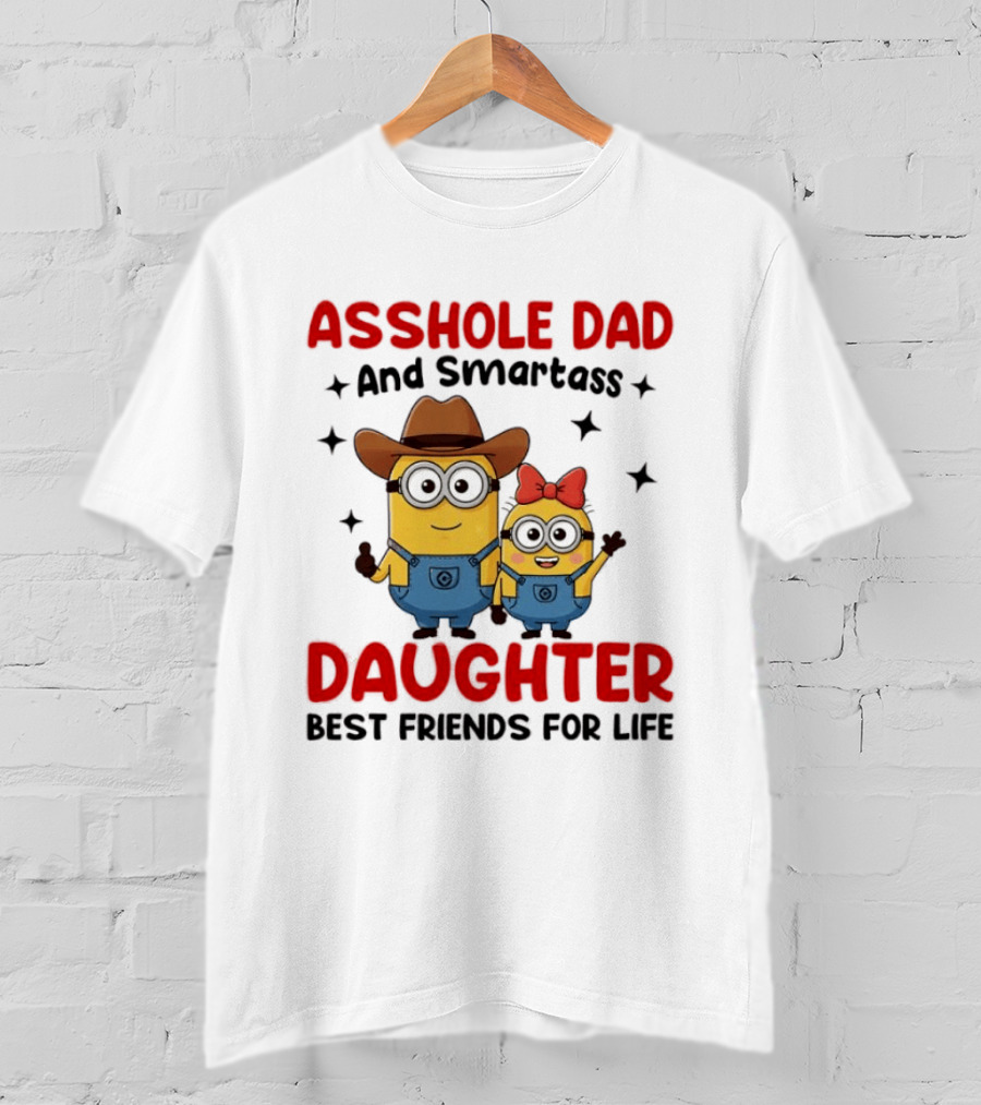 Minions Asshole Dad And Smartass Daughter Best Friends For Life T-Shirt