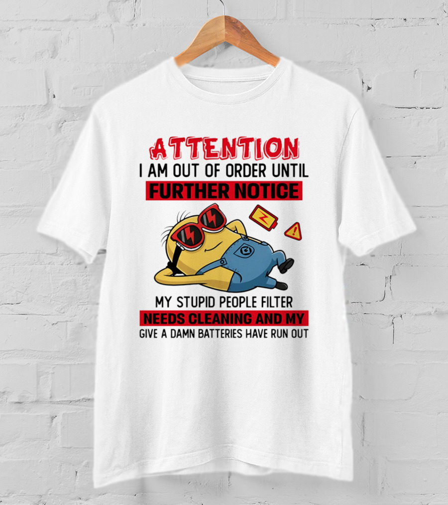 Attention Minion Out Of Order Until Further Notice Stupid People Filter Needs Cleaning T-Shirt