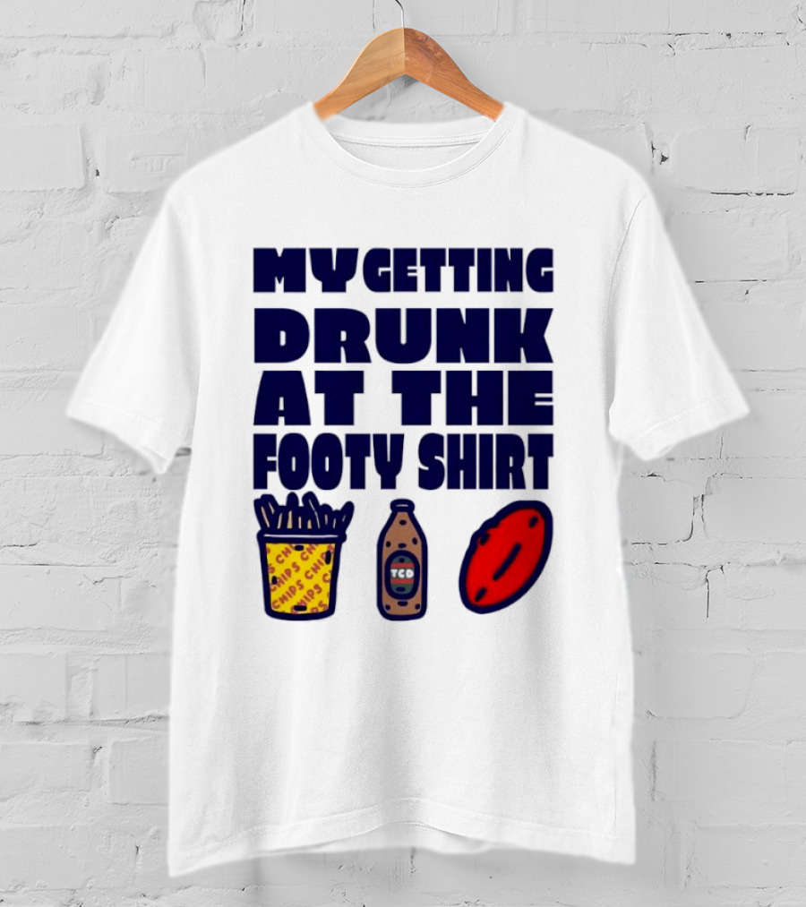 My Getting Drunk At The Footy With Chips And TCD T-Shirt