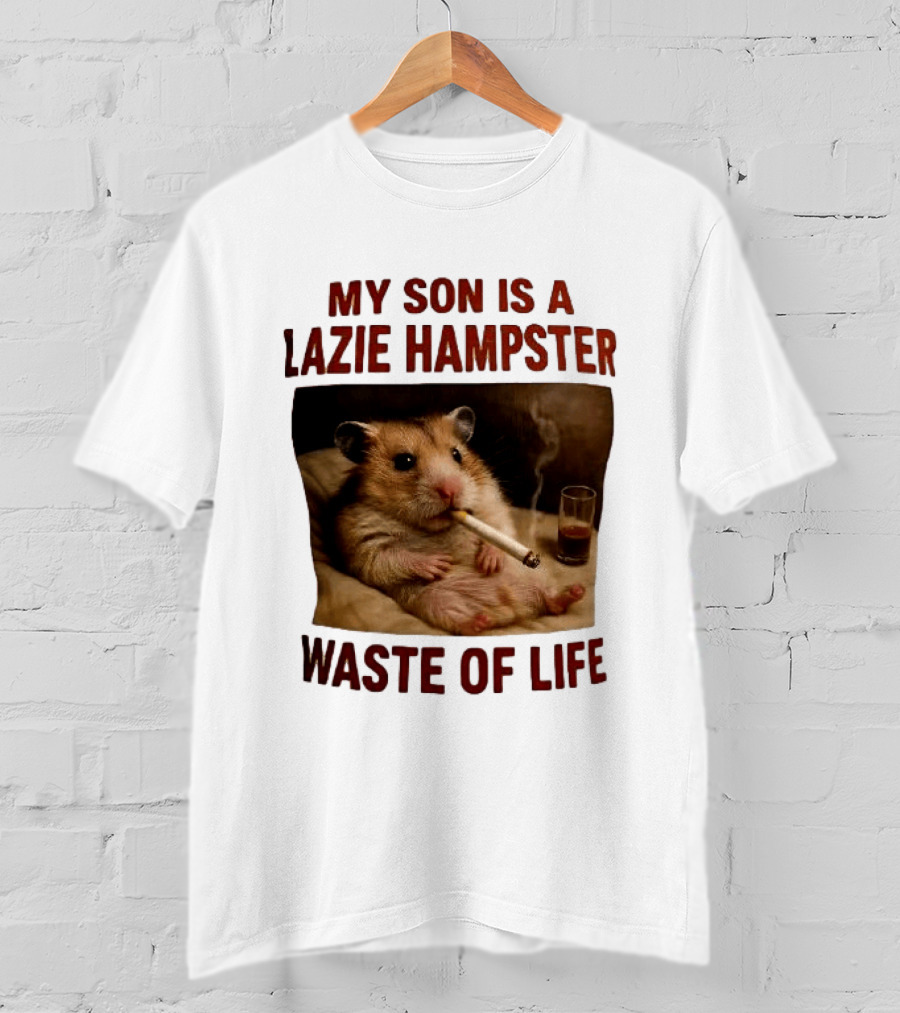 My Son Is A Lazie Hampster Waste Of Life Smoking Hamster With Drink T-Shirt