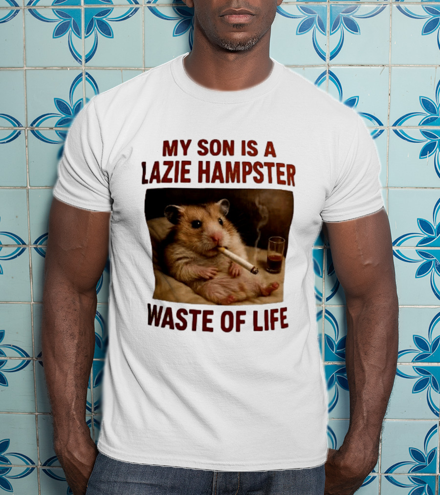 My Son Is A Lazie Hampster Waste Of Life Smoking Hamster With Drink T-Shirt