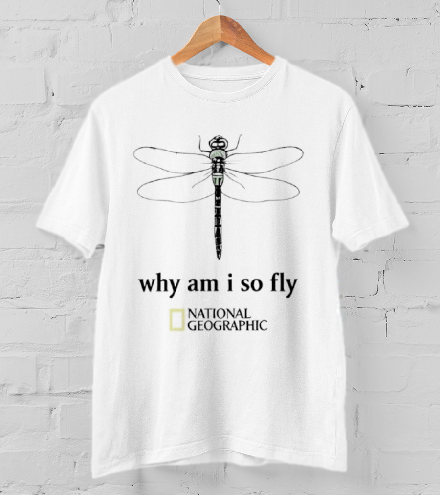 National Geographic Dragonfly Why Am I So Fly T-Shirt